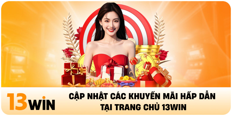 Cập nhật các khuyến mãi hấp dẫn tại 13Win