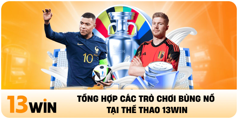 Tổng hợp các trò chơi bùng nổ tại thể thao 13WIN